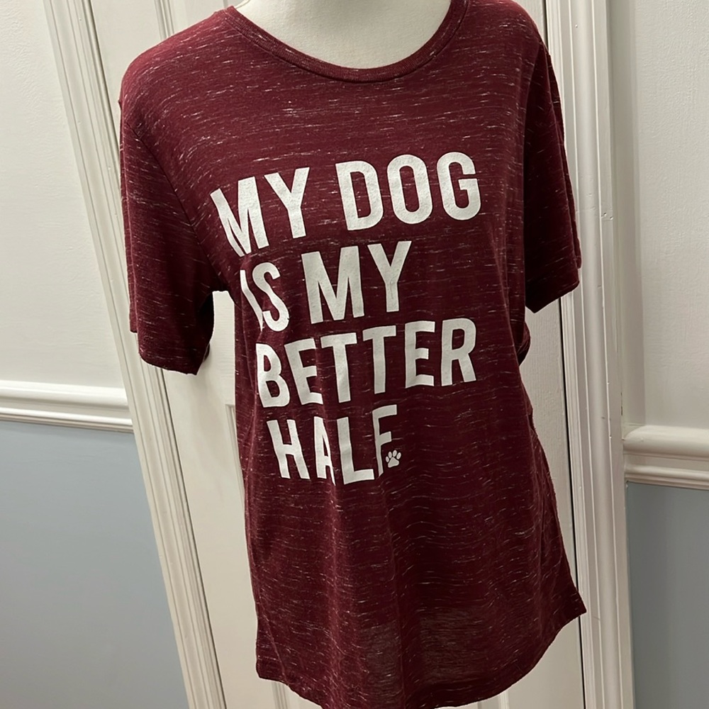 MY DOG IS MY BETTER HALF TEE - Burgundy or Crimson - SIZE SMALL